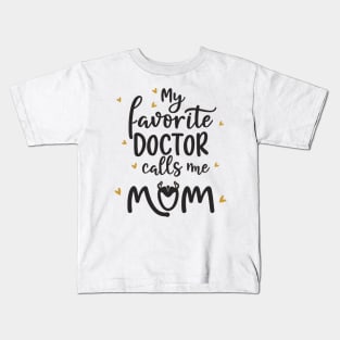 My favorite doctor calls me mom Kids T-Shirt